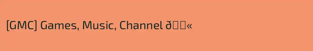 [GMC] Games, Music, Channel 💫